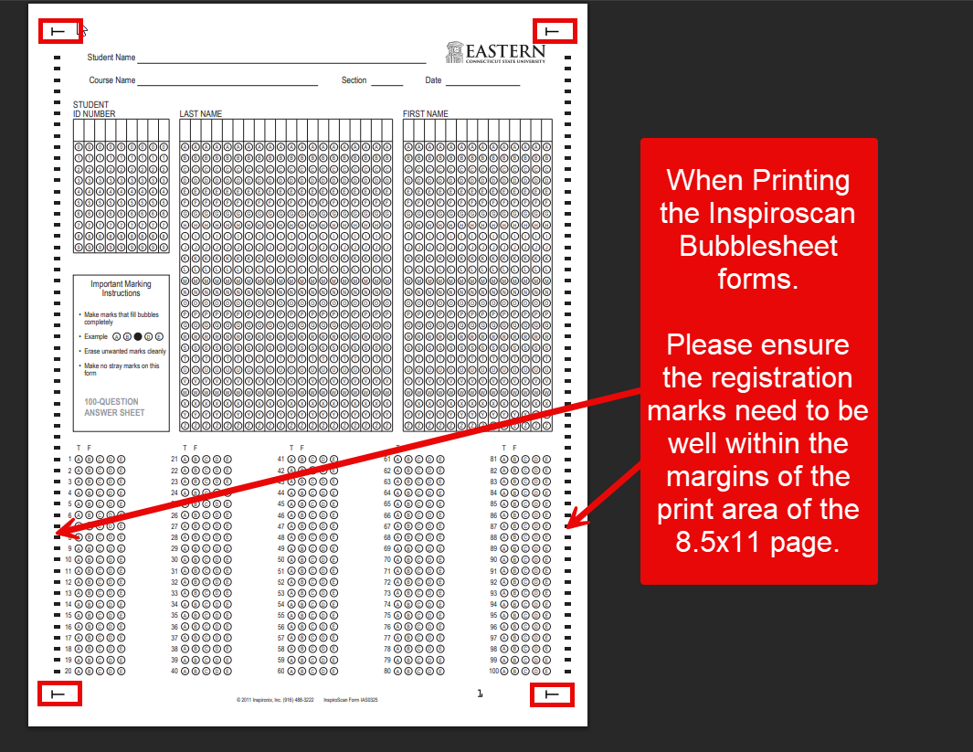 When Printing the Inspiroscan bubblesheet forms.  Please ensure the registration marks need to be well within the margins of the print area of the 8.5x11 page.